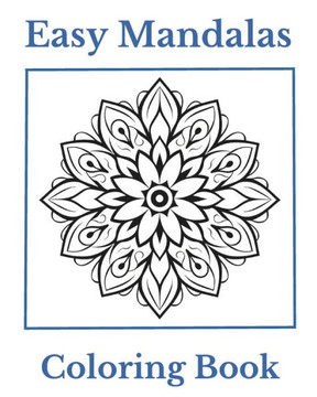 Easy Mandalas Coloring Book: Simple and Easy Mandalas for Coloring Fun and Relaxation