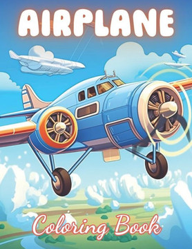 Airplane Coloring Book for Kids: New and Exciting Designs Suitable for All Ages