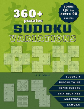 360+ Sudoku Variation Puzzles, solutions included.: BONUS: QR code for 90 extra puzzles for print, Sudoku X, Hyper Sudoku, Sudoku Twins, Triathlon A &