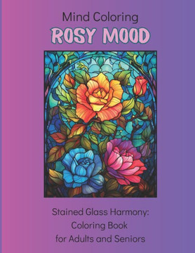 Mind Coloring: Rosy mood: 50 Stained Glass Designs: Coloring Book for Adults and Seniors
