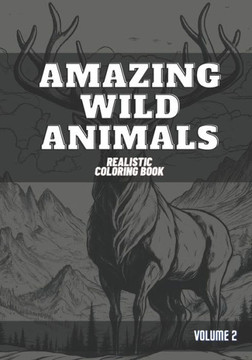 Amazing Wild Animals: Realistic Coloring Book - Volume 2