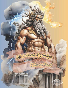 Life in Greek Mythology Coloring Book: The Lowdown on Olympus for Men and Women Coloring Pages