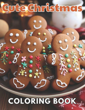 Cute Christmas Coloring Book: New and Exciting Designs Suitable for All Ages