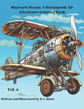 Skyward Steam: A Steampunk Air Adventure Coloring Book: Volume 2