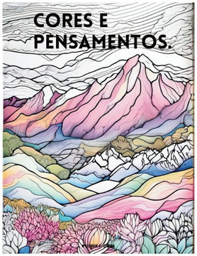 Cores e Pensamentos: Deixe seus pensamentos flu?em atrav? das cores!