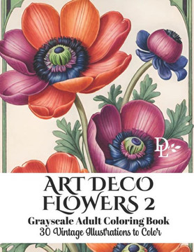 Art Deco Flowers 2 - Grayscale Adult Coloring Book: 30 Vintage Illustrations to Color