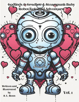 Coglings & Cradles: A Steampunk Baby Robot Coloring Adventure: Volume 1