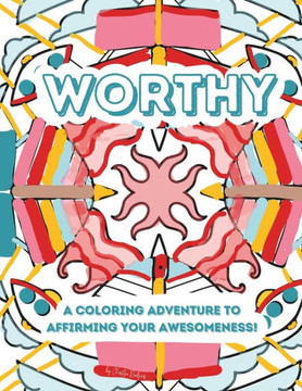 Worthy: A Coloring Adventure to Affirming Your Awesomeness