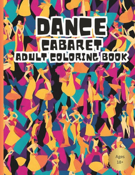 Dance Cabaret Adult Coloring Book: Cabaret dancers coloring book