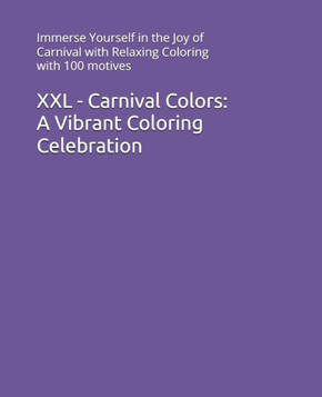 XXL - Carnival Colors: A Vibrant Coloring Celebration: Immerse Yourself in the Joy of Carnival with Relaxing Coloring with 100 motives