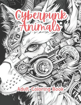 Cyberpunk Animals Adult Coloring Book Grayscale Images By TaylorStonelyArt: Volume I