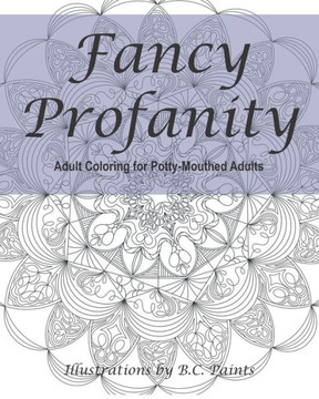 Fancy Profanity: Adult Coloring for Potty-Mouthed Adults