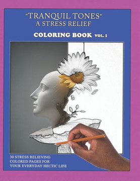 ""Tranquil Tones"" - A Stress Relief Coloring Book""
