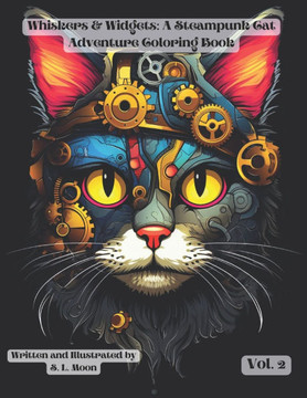 Whiskers & Widgets: A Steampunk Cat Adventure Coloring Book: Volume 2 Whiskers & Widgets: A Steampunk Cat Adventure Coloring Book: Volume 2