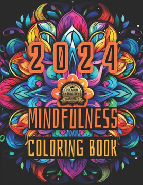 Mindfulness 2024: Creative Mandalas for Stress Relief and Anxiety