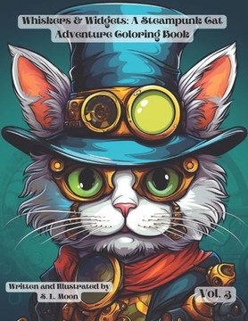 Whiskers & Widgets: A Steampunk Cat Adventure Coloring Book: Volume 3