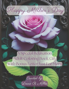 Happy Mother's Day: A Special Relaxation Adult Coloring Book Gift With Bonus Letter Just For Mom