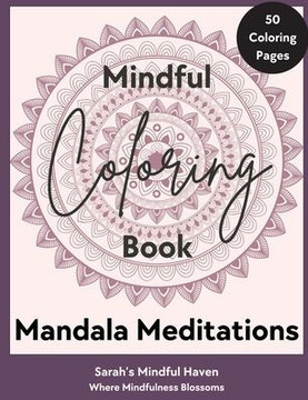Mandala Meditations: Mindful Coloring Book