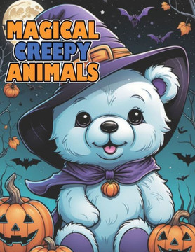 Kawaii Magical Creepy Animals Coloring Book: Spooky and Cute Magic Animals Holloween Coloring for Adult and Kids