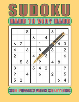 Sudoku Hard to Very Hard 360 Puzzles with Solutions: A Book with 360 Sudoku Puzzles from Hard to Very Hard for adults, seniors and teens