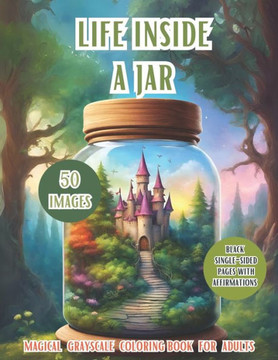 Life Inside A Jar: Discover the Enchanting World With 50 Different Images: Landscapes, Animals, Fantasy Creatures, Flowers, Closed In a M