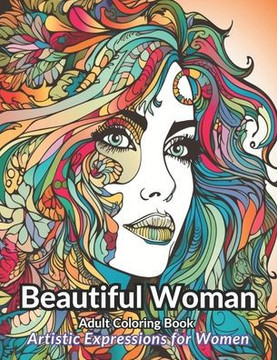 Beautiful Women Adult Coloring Book: Embrace Your Beauty with Exquisite Designs and Relaxing Patterns for Escapes and Creative Exploration for Adult W