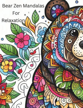 Bear Zen Mandalas For Relazation: Coloring Book For Adults And Teens