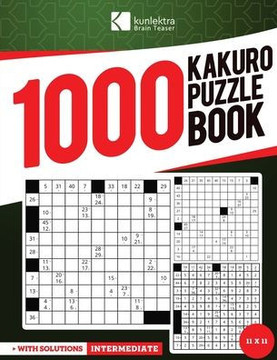 Kunlektra Brain Teaser 1000+ 11 x 11 Kakuro Puzzle Book for Adults: Enhance your Memory and Brighten up your Mind with Kakuro Puzzle Book Solution Inc