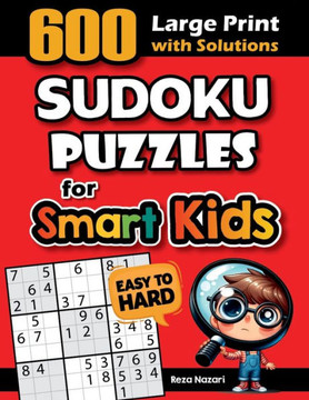 600 Sudoku Puzzles for Smart Kids: Easy to Hard Sudoku Puzzles with Solutions