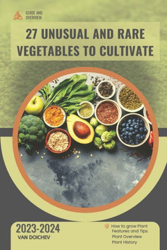 27 Unusual and Rare Vegetables to Cultivate: Guide and overview