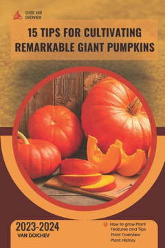 15 Tips for Cultivating Remarkable Giant Pumpkins: Guide and overview