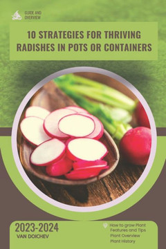 10 Strategies for Thriving Radishes in Pots or Containers: Guide and overview