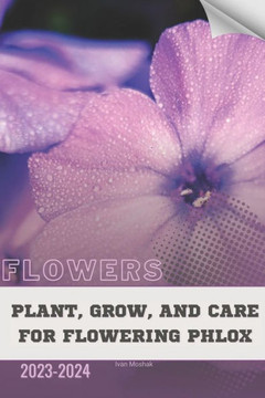 Plant, Grow, and Care For Flowering Phlox: Become flowers expert Plant, Grow, and Care For Flowering Phlox: Become flowers expert