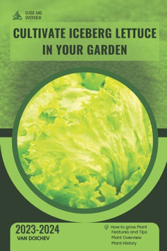 Cultivate Iceberg Lettuce in Your Garden: Guide and overview Cultivate Iceberg Lettuce in Your Garden: Guide and overview