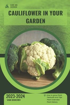 Cauliflower in Your Garden: Guide and overview