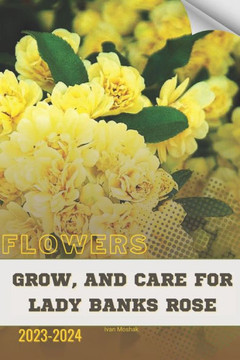 Grow, and Care for Lady Banks Rose: Become flowers expert