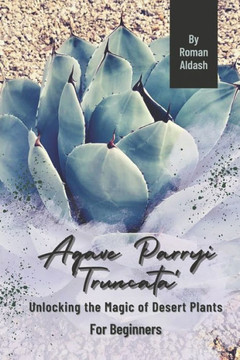 Agave Parryi 'Truncata': Unlocking the Magic of Desert Plants, For Beginners