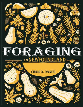 Foraging in Newfoundland: A Plant Identification Guide to Forage Native Edible Wild Plants in Newfoundland