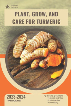 Plant, Grow, and Care For Turmeric: Guide and overview