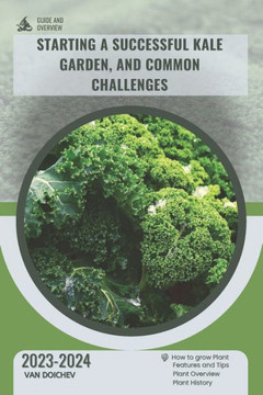 Starting a successful kale garden, and common challenges: Guide and overview