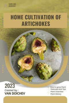 Home Cultivation of Artichokes: Guide and overview