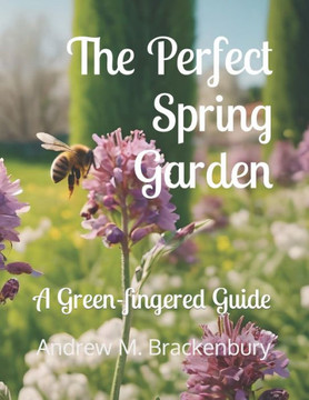 The Perfect Spring Garden: A Green-fingered Guide
