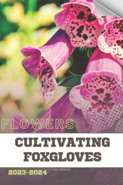 Cultivating Foxgloves: Become flowers expert Cultivating Foxgloves: Become flowers expert