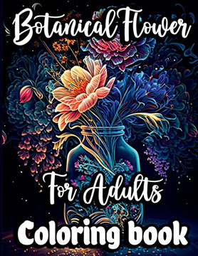 Botanical Flower Coloring book for Adults: Mindfulness Floral Patterns for Stress Relief with Gorgeous flower Bouquets, Floral Print art and Relaxing