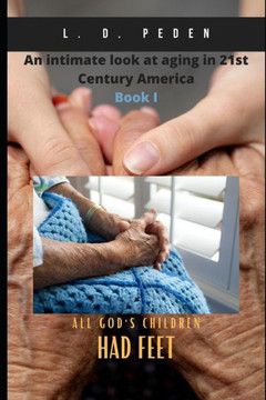 All God's Children Had Feet: An Intimate Look At Aging In 21st Century America