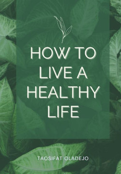 How to live a healthy life How to live a healthy life