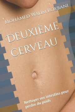 Deuxi?e cerveau: Nettoyer vos intestins pour perdre du poids Deuxi?e cerveau: Nettoyer vos intestins pour perdre du poids