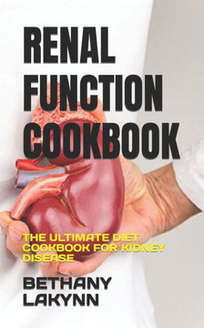 Renal Function Cookbook: The Ultimate Diet Cookbook for Kidney Disease