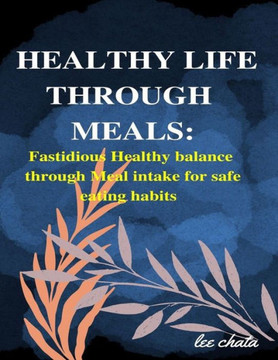 Healthy life through meals: Fastidious healthy balance through meal intake for safe eating habits