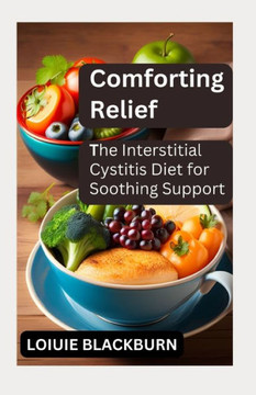 Comforting Relief: The Interstitial Cystitis Diet for Soothing Support